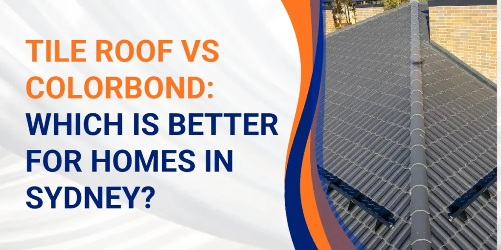 Tile roof vs Colorbond metal roofing comparison for Sydney homes, highlighting traditional tiled roofing and modern roofing options