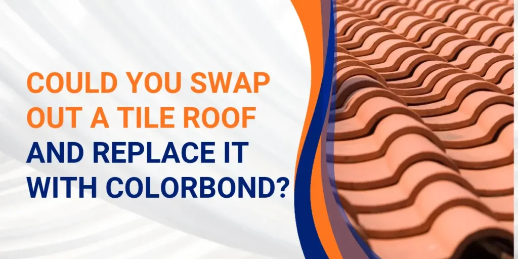 Colorbond vs Tile Roof 7